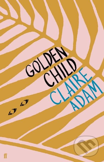 Kniha: Golden Child (Claire Adam). Faber and Faber, 2019 Kniha: Golden Child (Claire Adam). Faber and Faber, 2019