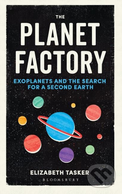 Kniha: The Planet Factory (Elizabeth Tasker). Bloomsbury, 2019 Kniha: The Planet Factory (Elizabeth Tasker). Bloomsbury, 2019