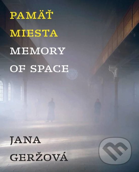 Kniha: Pamäť miesta / Memory of Space (Jana Geržová). Galeria Jána Koniarka, 2019 Kniha: Pamäť miesta / Memory of Space (Jana Geržová). Galeria Jána Koniarka, 2019