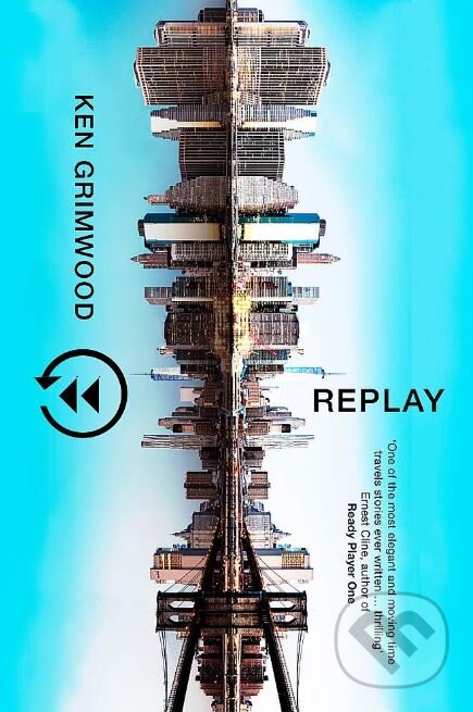 Kniha: Replay (Ken Grimwood). Gollancz, 2019 Kniha: Replay (Ken Grimwood). Gollancz, 2019