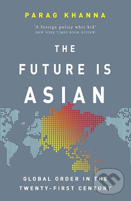 Kniha: The Future is Asian (Parag Khanna). W&N, 2019 Kniha: The Future is Asian (Parag Khanna). W&N, 2019