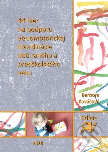 Kniha: 44 hier na podporu vizuomotorickej koordinácie detí raného a predškolského veku (Barbora Kováčová). Reziliencia, 2018 Kniha: 44 hier na podporu vizuomotorickej koordinácie detí raného a predškolského veku (Barbora Kováčová). Reziliencia, 2018