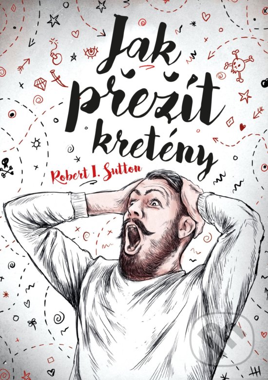 Kniha: Jak přežít kretény (Robert I. Sutton). BIZBOOKS, 2019 Kniha: Jak přežít kretény (Robert I. Sutton). BIZBOOKS, 2019