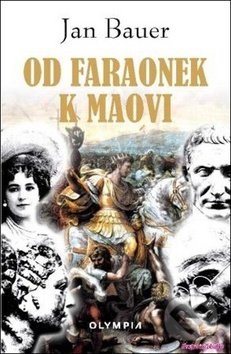 Kniha: Od faraonek k Maovi (Jan Bauer). Olympia, 2019 Kniha: Od faraonek k Maovi (Jan Bauer). Olympia, 2019