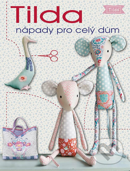 Kniha: Tilda nápady pro celý dům (Tone Finnanger). Grada, 2019 Kniha: Tilda nápady pro celý dům (Tone Finnanger). Grada, 2019