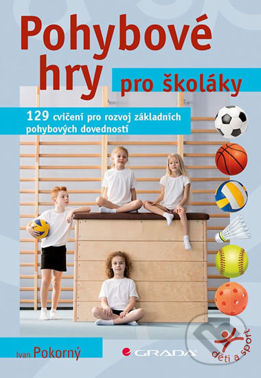 Kniha: Pohybové hry pro školáky (Ivan Pokorný). Grada, 2019 Kniha: Pohybové hry pro školáky (Ivan Pokorný). Grada, 2019