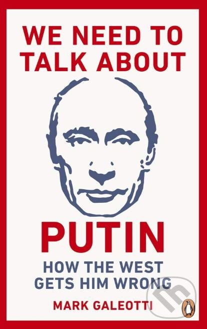 Kniha: We Need to Talk About Putin (Mark Galeotti). Penguin Books, 2019 Kniha: We Need to Talk About Putin (Mark Galeotti). Penguin Books, 2019