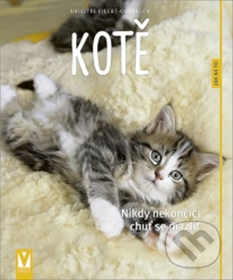 Kniha: Kotě - Nikdy nekončící chuť se mazlit (Brigitte Eilert-Overbeck). Vašut, 2019 Kniha: Kotě - Nikdy nekončící chuť se mazlit (Brigitte Eilert-Overbeck). Vašut, 2019