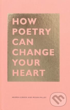 Kniha: How Poetry Can Change Your Heart (Andrea Gibson a Megan Falley). Chronicle Books, 2019 Kniha: How Poetry Can Change Your Heart (Andrea Gibson a Megan Falley). Chronicle Books, 2019