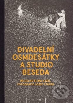 Kniha: Divadelní osmdesátky a Studio Beseda (Miloslav Klíma). Pražská scéna, 2014 Kniha: Divadelní osmdesátky a Studio Beseda (Miloslav Klíma). Pražská scéna, 2014
