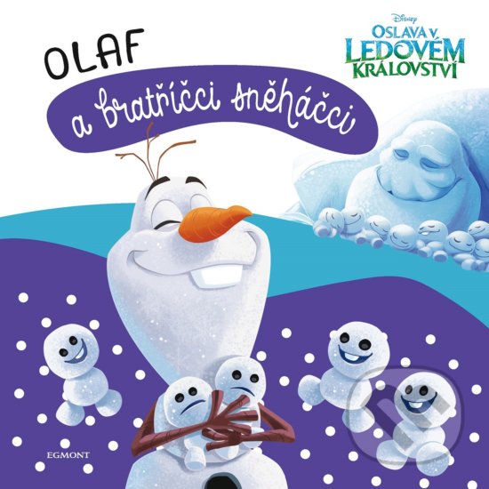 Kniha: Ledové království: Olaf a bratříčci sněháčci (Egmont ČR). Egmont ČR, 2019 Kniha: Ledové království: Olaf a bratříčci sněháčci (Egmont ČR). Egmont ČR, 2019
