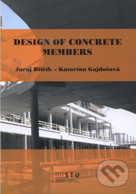 Kniha: Design of Concrete Members (Juraj Bilčík). STU, 2014 Kniha: Design of Concrete Members (Juraj Bilčík). STU, 2014