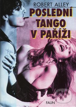Kniha: Poslední tango v Paříži (Robert Alley). Faun, 2016 Kniha: Poslední tango v Paříži (Robert Alley). Faun, 2016