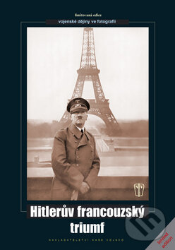 Kniha: Hitlerův francouzský triumf (Autorský kolektiv). Naše vojsko CZ, 2008 Kniha: Hitlerův francouzský triumf (Autorský kolektiv). Naše vojsko CZ, 2008