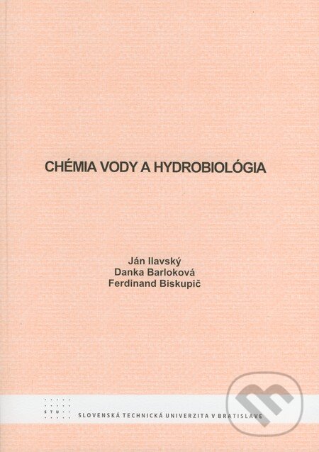 Chémia vody a hydrobiológia - Ján Ilavský, Danka Barloková, Ferdinand Biskupič, STU, 2008