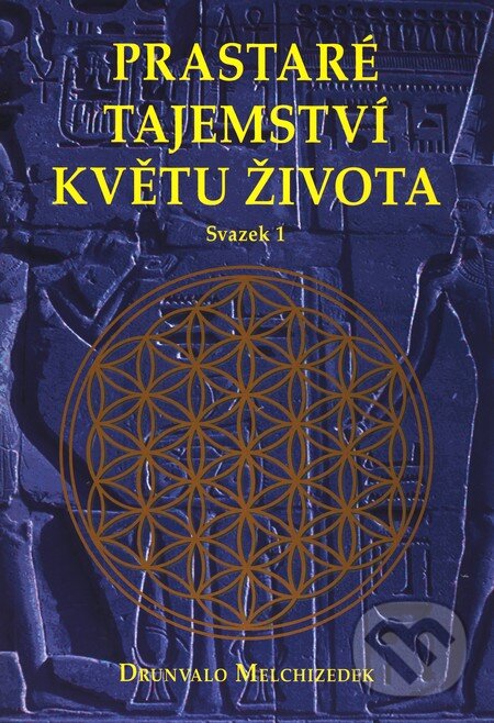 Kniha: Prastaré tajemství květu života (svazek 1) (Drunvalo Melchizedek). Pragma, 2008 Kniha: Prastaré tajemství květu života (svazek 1) (Drunvalo Melchizedek). Pragma, 2008