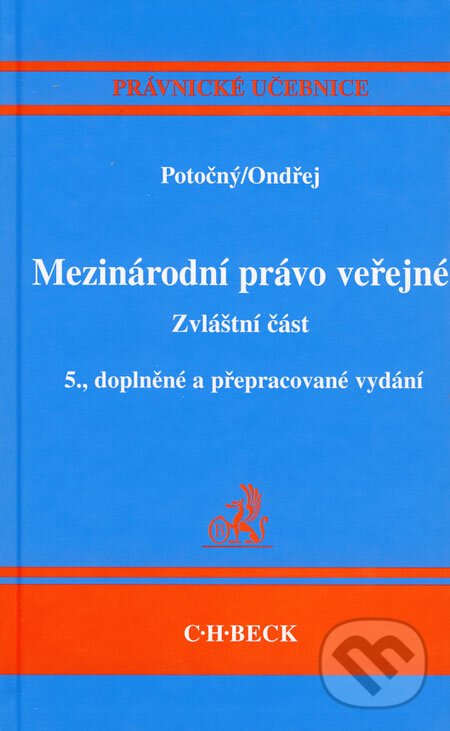 Kniha: Mezinárodní právo veřejné - Zvláštní část (Jan Ondřej a Miroslav Potočný). C. H. Beck, 2006 Kniha: Mezinárodní právo veřejné - Zvláštní část (Jan Ondřej a Miroslav Potočný). C. H. Beck, 2006
