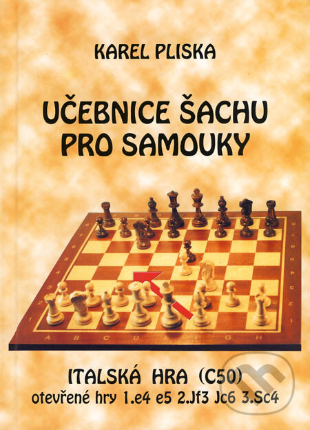 Kniha: Učebnice šachu pro samouky - Italská hra (C50) (Karel Pliska). Ing. Karel Pliska, 2008 Kniha: Učebnice šachu pro samouky - Italská hra (C50) (Karel Pliska). Ing. Karel Pliska, 2008