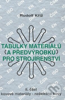 Kniha: Tabulky materiálů (a předvýrobků) pro strojírenství - II. část (Rudolf Kříž). Montanex, 2007 Kniha: Tabulky materiálů (a předvýrobků) pro strojírenství - II. část (Rudolf Kříž). Montanex, 2007