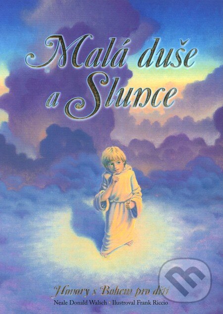 Kniha: Malá duše a Slunce (Neale Donald Walsch). Synergie, 2007 Kniha: Malá duše a Slunce (Neale Donald Walsch). Synergie, 2007
