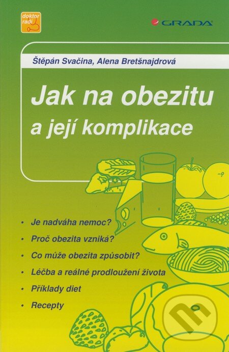 Kniha: Jak na obezitu a její komplikace (Alena Bretšnajdrová a Štěpán Svačina). Grada, 2008 Kniha: Jak na obezitu a její komplikace (Alena Bretšnajdrová a Štěpán Svačina). Grada, 2008