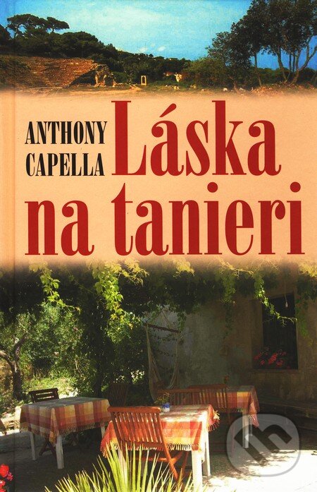 Kniha: Láska na tanieri (Anthony Capella). Slovenský spisovateľ, 2008 Kniha: Láska na tanieri (Anthony Capella). Slovenský spisovateľ, 2008