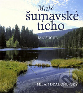 Kniha: Malé šumavské ticho (Jan Suchl). Nakladatelství Erika, 2008 Kniha: Malé šumavské ticho (Jan Suchl). Nakladatelství Erika, 2008