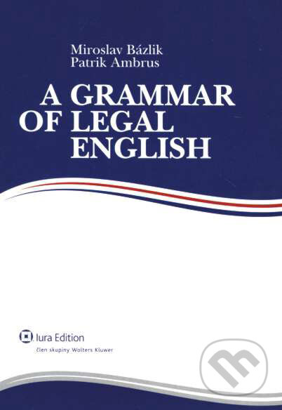 Kniha: A Grammar of Legal English (Miroslav Bázlik a Patrik Ambrus). Wolters Kluwer (Iura Edition), 2008 Kniha: A Grammar of Legal English (Miroslav Bázlik a Patrik Ambrus). Wolters Kluwer (Iura Edition), 2008