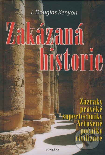 Kniha: Zakázaná historie (J. Douglas Kenyon). Fontána, 2005 Kniha: Zakázaná historie (J. Douglas Kenyon). Fontána, 2005