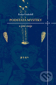 Kniha: Podstata mystiky a jiné eseje (Evelyn Underhill). Dybbuk, 2008 Kniha: Podstata mystiky a jiné eseje (Evelyn Underhill). Dybbuk, 2008
