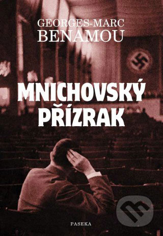 Kniha: Mnichovský přízrak (Georges-Marc Benamou). Paseka, 2008 Kniha: Mnichovský přízrak (Georges-Marc Benamou). Paseka, 2008