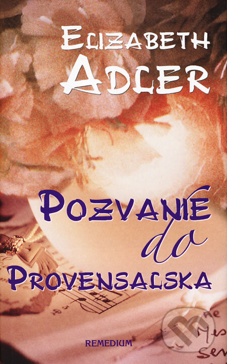 Kniha: Pozvanie do Provensalska (Elizabeth Adler). Remedium, 2008 Kniha: Pozvanie do Provensalska (Elizabeth Adler). Remedium, 2008