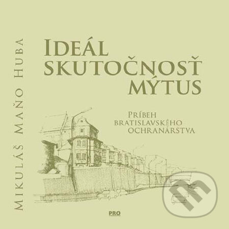 Kniha: Ideál, skutočnosť, mýtus (Mikuláš Huba). PRO, 2008 Kniha: Ideál, skutočnosť, mýtus (Mikuláš Huba). PRO, 2008