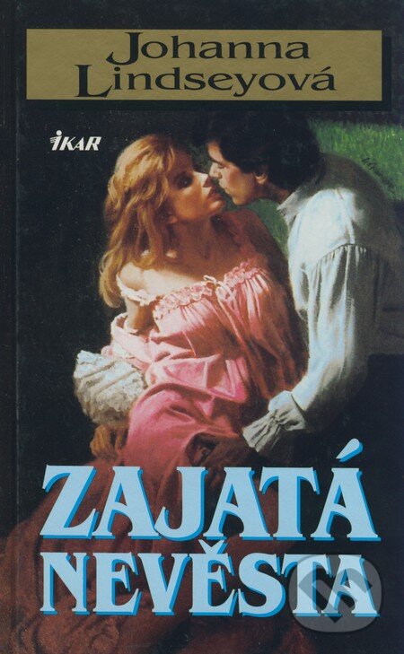 Kniha: Zajatá nevěsta (Johanna Lindsey). Ikar CZ, 2008 Kniha: Zajatá nevěsta (Johanna Lindsey). Ikar CZ, 2008