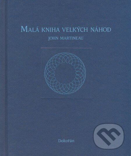 Kniha: Malá kniha velkých náhod (John Martineau). Dokořán, 2008 Kniha: Malá kniha velkých náhod (John Martineau). Dokořán, 2008