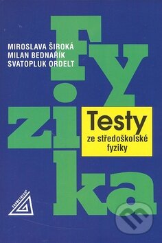 Kniha: Testy ze středoškolské fyziky (M. Široká a kolektiv). Spoločnosť Prometheus Kniha: Testy ze středoškolské fyziky (M. Široká a kolektiv). Spoločnosť Prometheus
