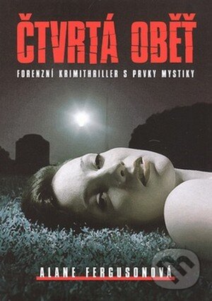 Kniha: Čtvrtá oběť (Alane Ferguson). XYZ, 2008 Kniha: Čtvrtá oběť (Alane Ferguson). XYZ, 2008