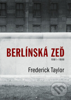 Kniha: Berlínská zeď (Frederick Taylor). BB/art, 2008 Kniha: Berlínská zeď (Frederick Taylor). BB/art, 2008