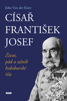 Kniha: Císař František Josef (John Van der Kiste). Práh, 2008 Kniha: Císař František Josef (John Van der Kiste). Práh, 2008
