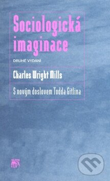 Kniha: Sociologická imaginace (Charles W. Mills). SLON, 2008 Kniha: Sociologická imaginace (Charles W. Mills). SLON, 2008