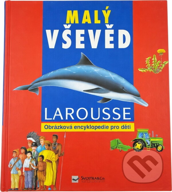 Kniha: Malý vševěd - obrázková encyklopedie pro děti (LAROUSSE). Kniha: Malý vševěd - obrázková encyklopedie pro děti (LAROUSSE).