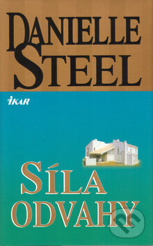 Kniha: Síla odvahy (Danielle Steel). Ikar CZ, 2001 Kniha: Síla odvahy (Danielle Steel). Ikar CZ, 2001