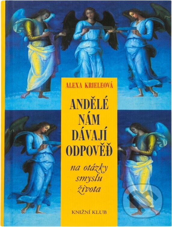 Kniha: Andělé nám dávají odpověď (Alexa Kriele a Alexa Krieleová). Knižní klub, 2005 Kniha: Andělé nám dávají odpověď (Alexa Kriele a Alexa Krieleová). Knižní klub, 2005
