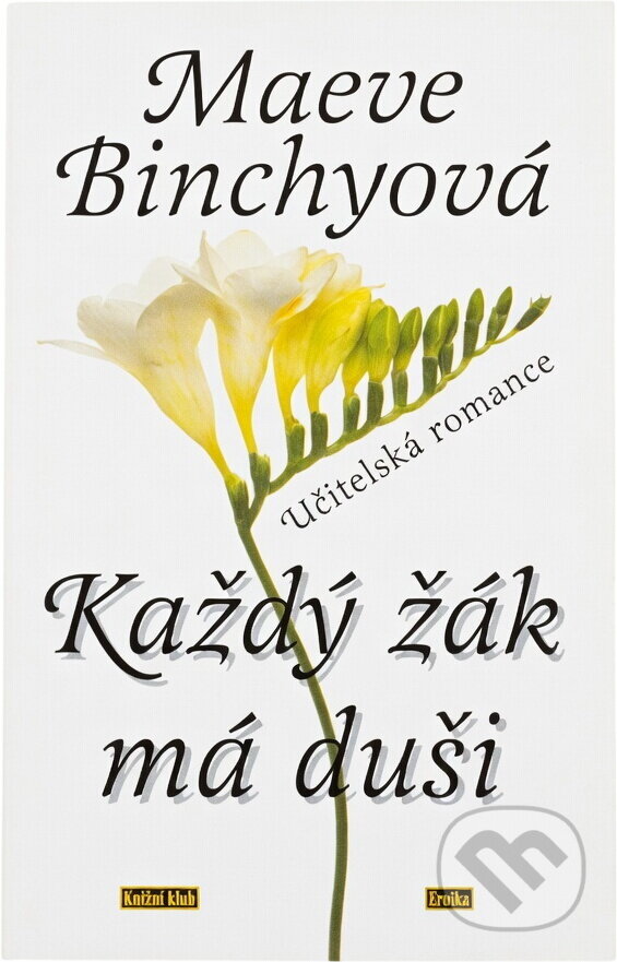 Kniha: Každý žák má duši (Binchy Maeve a Maeve Binchyová). Knižní klub, 1998 Kniha: Každý žák má duši (Binchy Maeve a Maeve Binchyová). Knižní klub, 1998