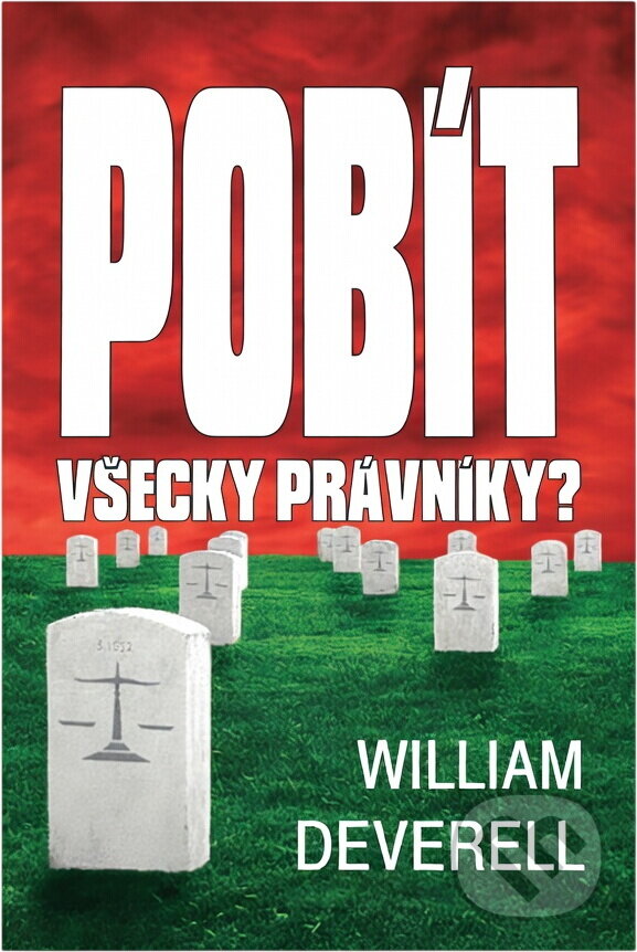 Kniha: Pobít všecky právníky? (William Deverell). Aradan, 2001 Kniha: Pobít všecky právníky? (William Deverell). Aradan, 2001