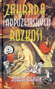 Kniha: Zahrada nadpozemských rozkoší (Robert Rankin). Talpress, 1997 Kniha: Zahrada nadpozemských rozkoší (Robert Rankin). Talpress, 1997