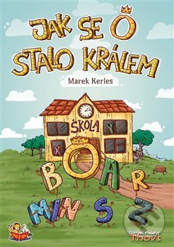Kniha: Jak se O stalo králem (Marek Kerles). Thovt, 2018 Kniha: Jak se O stalo králem (Marek Kerles). Thovt, 2018