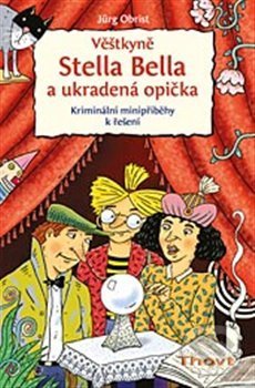 Kniha: Věštkyně Stella Bella a ukradená opička (Jürg Obrist). Thovt, 2013 Kniha: Věštkyně Stella Bella a ukradená opička (Jürg Obrist). Thovt, 2013