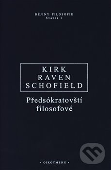 Kniha: Předsókratovští filosofové (Geoffrey S. Kirk, John E. Raven a Malcolm Schofield). OIKOYMENH, 2004 Kniha: Předsókratovští filosofové (Geoffrey S. Kirk, John E. Raven a Malcolm Schofield). OIKOYMENH, 2004