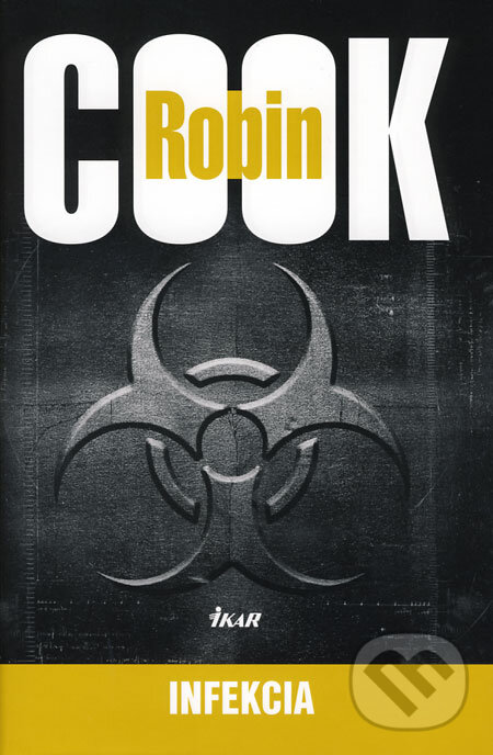 Kniha: Infekcia (Robin Cook). Ikar, 2008 Kniha: Infekcia (Robin Cook). Ikar, 2008